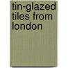 Tin-Glazed Tiles From London door Rosemary Weinstein