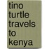 Tino Turtle Travels to Kenya