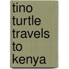 Tino Turtle Travels to Kenya door Carolyn L. Ahern