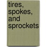Tires, Spokes, and Sprockets door Michael Dahl