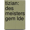 Tizian: Des Meisters Gem Lde by Oskar Fischel