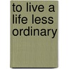 To Live a Life Less Ordinary door Cooke Michael