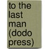 To The Last Man (Dodo Press)