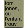 Tom Jones, Ou L'Enfant Trouv door Henry Fielding