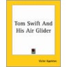 Tom Swift And His Air Glider by Ii Appleton Victor