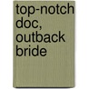 Top-Notch Doc, Outback Bride by Melanie Milburne