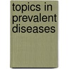 Topics In Prevalent Diseases by Norberto C. Chavez-Tapia