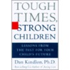 Tough Times, Strong Children by Dan Kindlon