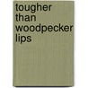 Tougher Than Woodpecker Lips door Al Rudolph