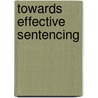 Towards Effective Sentencing door Great Britain: Parliament: House Of Commons: Justice Committee