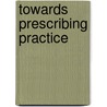 Towards Prescribing Practice door John McKinnon