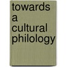 Towards a Cultural Philology by Amy Wygant