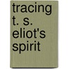 Tracing T. S. Eliot's Spirit door Anthony David Moody