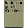 Traduction Gnrale D'Aristote door Aristotle Aristotle