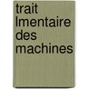 Trait Lmentaire Des Machines door Hachette