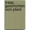 Trapp, Geschichten vom Pferd door Ulrich Kohler