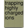 Trapping Highly Charged Ions door John Gillaspy