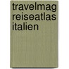 Travelmag Reiseatlas Italien door Onbekend