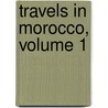 Travels in Morocco, Volume 1 door James Richardson