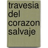 Travesia Del Corazon Salvaje by John Eldredge