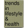 Trends In Lifestyle & Health door Onbekend