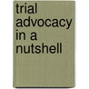 Trial Advocacy in a Nutshell door Paul Bergman