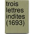Trois Lettres Indites (1693)