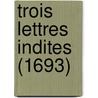 Trois Lettres Indites (1693) door Jean Racine