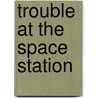 Trouble at the Space Station door Onbekend