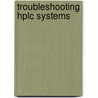 Troubleshooting Hplc Systems door Paul Charles Sadek