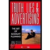 Truth, Lies, And Advertising by Jon Steel