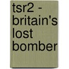 Tsr2 - Britain's Lost Bomber door Damien Burke