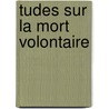 Tudes Sur La Mort Volontaire door Albert Des Etangs