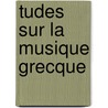 Tudes Sur La Musique Grecque by Alix Tiron