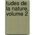 Tudes de La Nature, Volume 2