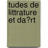 Tudes de Littrature Et Da?rt door Gustave Larroumet