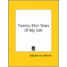 Twenty-Five Years Of My Life by Alphonse De Lamartine