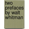 Two Prefaces By Walt Whitman door Walter Whitman