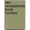 Two Renaissance Book Hunters by Pw Gordan