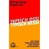 Typisch Ossi - typisch Wessi by Michael Jürgs