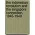 The Indonesian revolution and the Singapore connection, 1945-1949