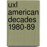 Uxl American Decades 1980-89 door Rob Nagel