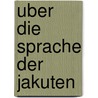 Uber Die Sprache Der Jakuten door Otto Von Böhtlingk