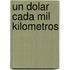 Un Dolar Cada Mil Kilometros