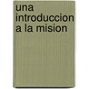 Una Introduccion A La Mision by Carlos F. Cardoza-Orlandi
