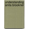 Understanding Anita Brookner door Cheryl Alexander Malcolm