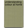 Understanding Colour At Home door Q