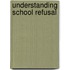 Understanding School Refusal