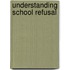 Understanding School Refusal