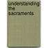 Understanding The Sacraments